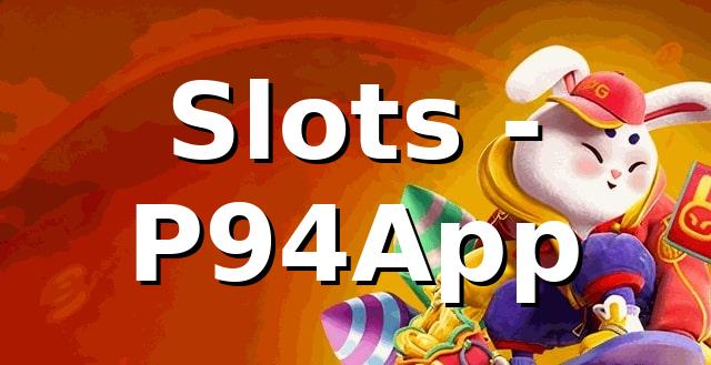 Slots - P94App